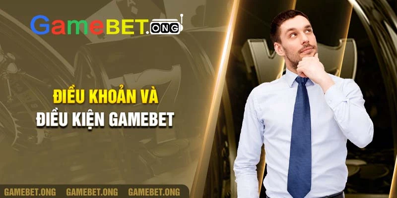 điều khoản và điều kiện Gamebet