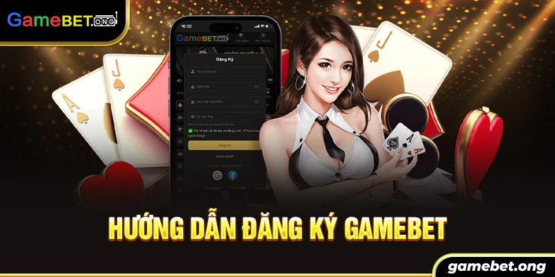 hướng dẫn đăng ký Gamebet