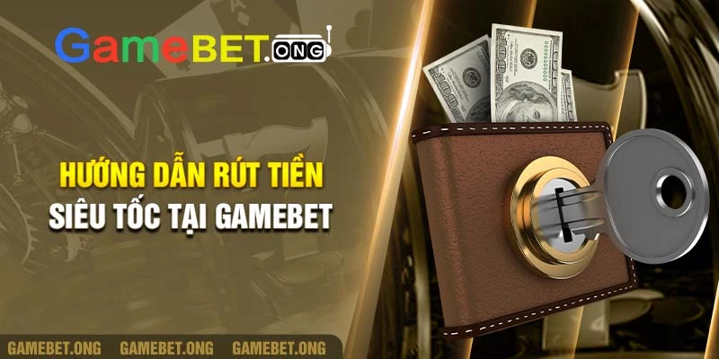 hướng dẫn rút tiền Gamebet