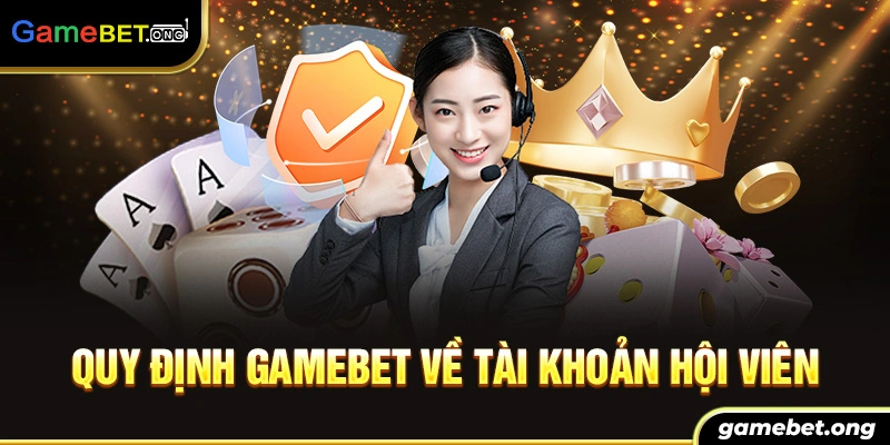 Quy định tài khoản hội viên Gamebet