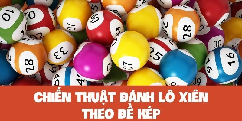 Chinh phục lô xiên dễ dàng theo đề kép