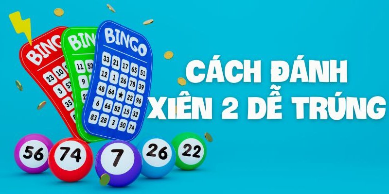 Cách đánh xiên 2 dễ trúng