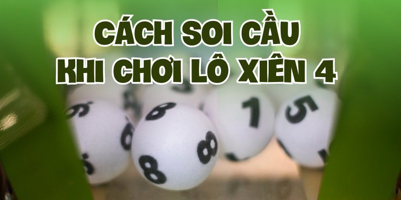 Đánh lô xiên 4 hiệu quả cần áp dụng thêm các mẹo soi cầu