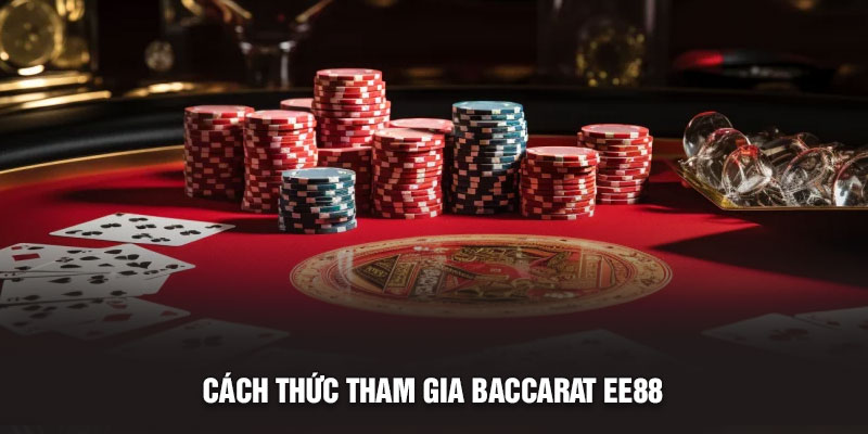 Cách thức tham gia Baccarat EE88