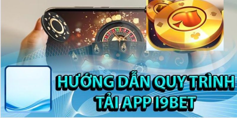 Hướng dẫn chi tiết quá trình tải game I9bet