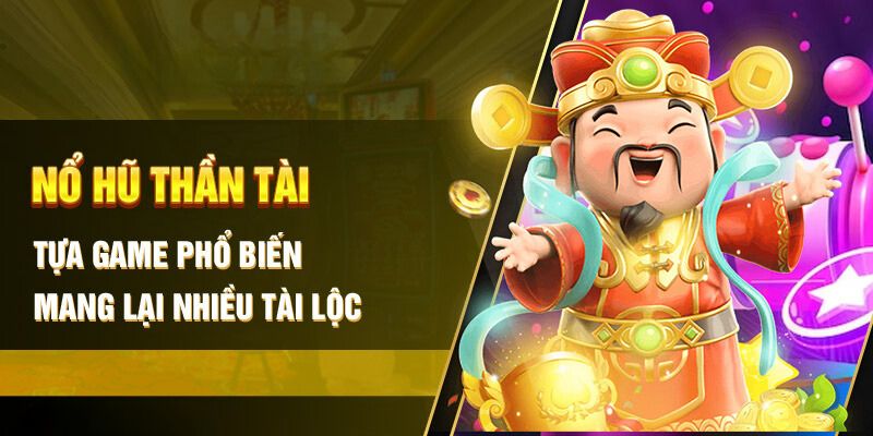 Game slot thần tài là thể nổ hũ 33WIN hay nhất