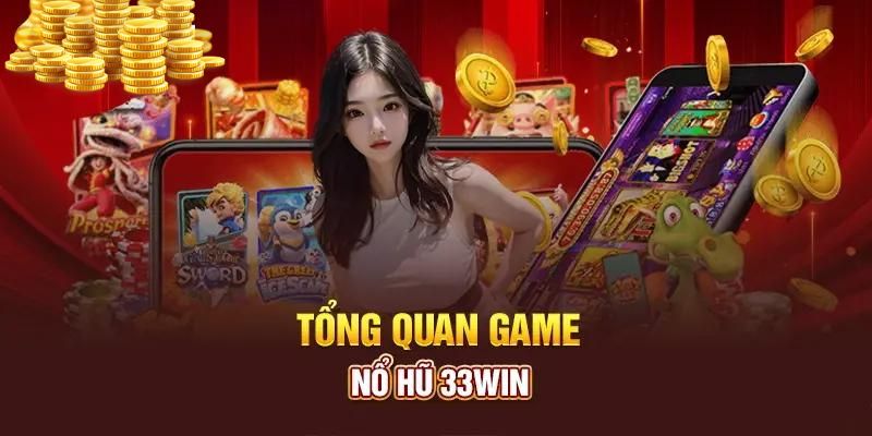 Tìm hiểu sơ lược về sảnh 33WIN nổ hũ 