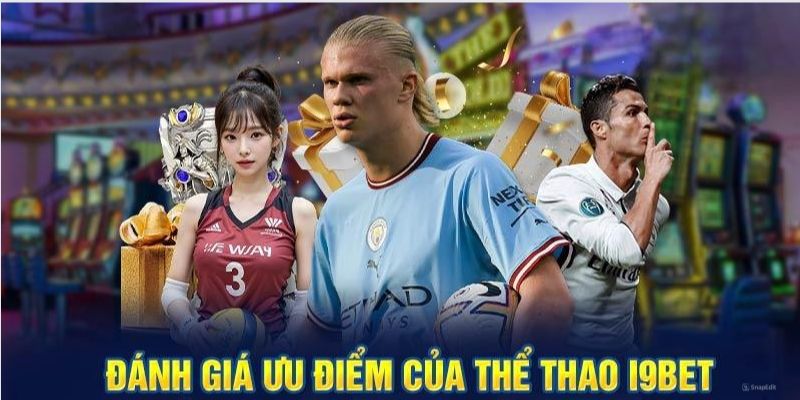 Những ưu điểm hấp dẫn mà thể thao tại I9BET mang lại