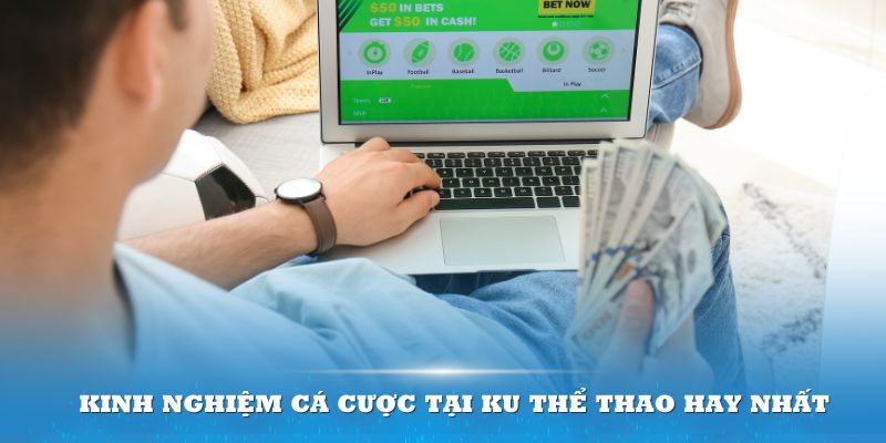 Kinh nghiệm cá cược tại Ku Thể Thao hay nhất