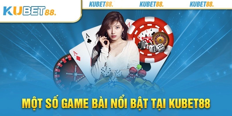 Top các game bài Kubet88 hot nhất