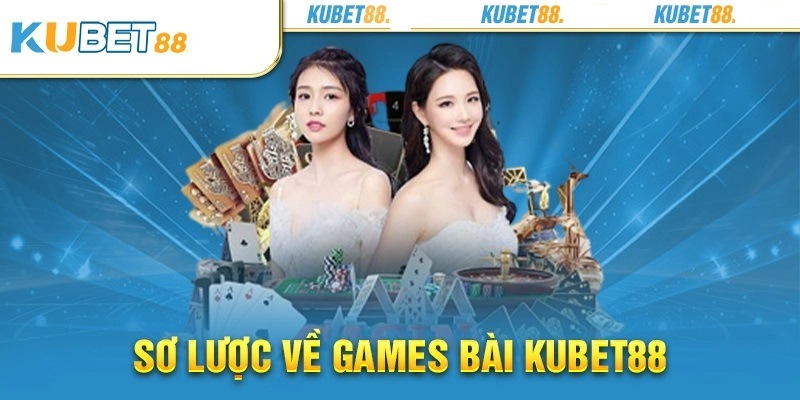 Giới thiệu sảnh game bài Kubet88 số 1 Việt Nam