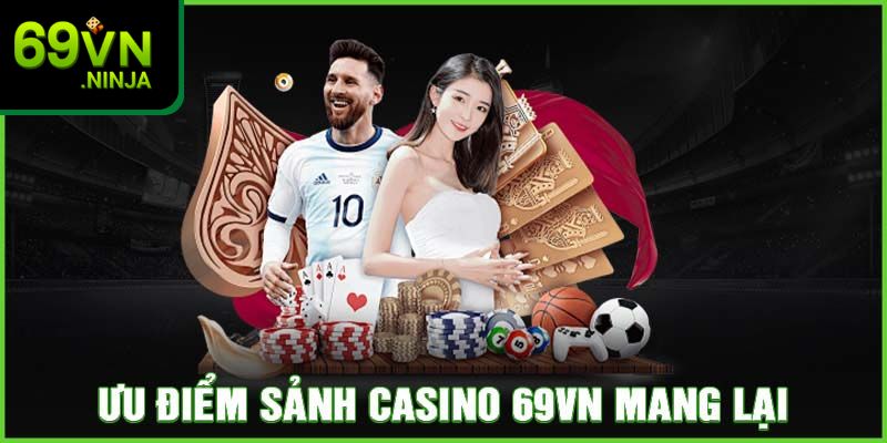 Những ưu điểm tại sảnh casino 69VN